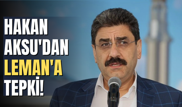 Sivas Milletvekili Hakan Aksu'dan Leman'a tepki!