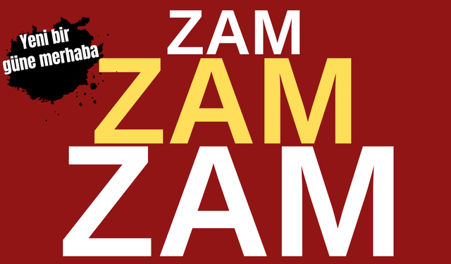 Yeni bir güne "zam"la merhaba!