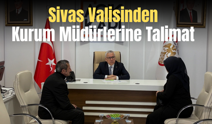 Sivas Valisinden Kurum Müdürlerine Talimat