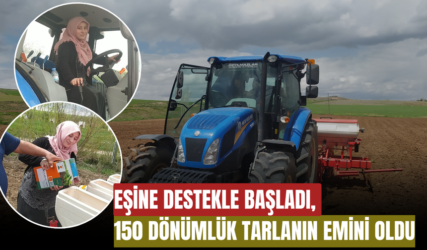 Eşine Destekle Başladı, 150 Dönümlük Tarlanın Emini Oldu