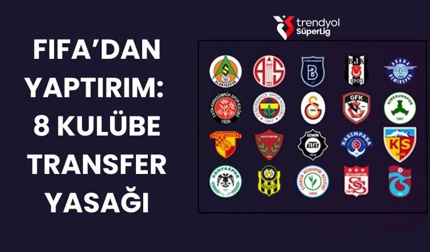 FIFA’dan Türk Futboluna Sert Yaptırım: 8 Kulübe Transfer Yasağı