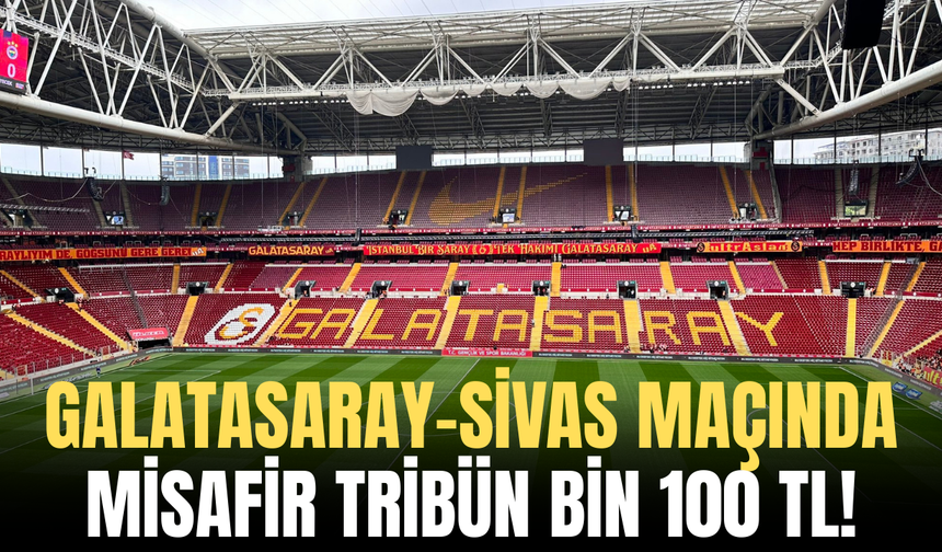 Galatasaray-Sivas Maçında Misafir Tribün Bin 100 TL