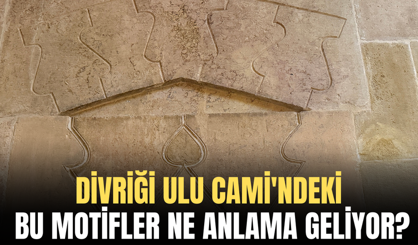 Divriği Ulu Cami'ndeki bu motifler ne anlama geliyor?