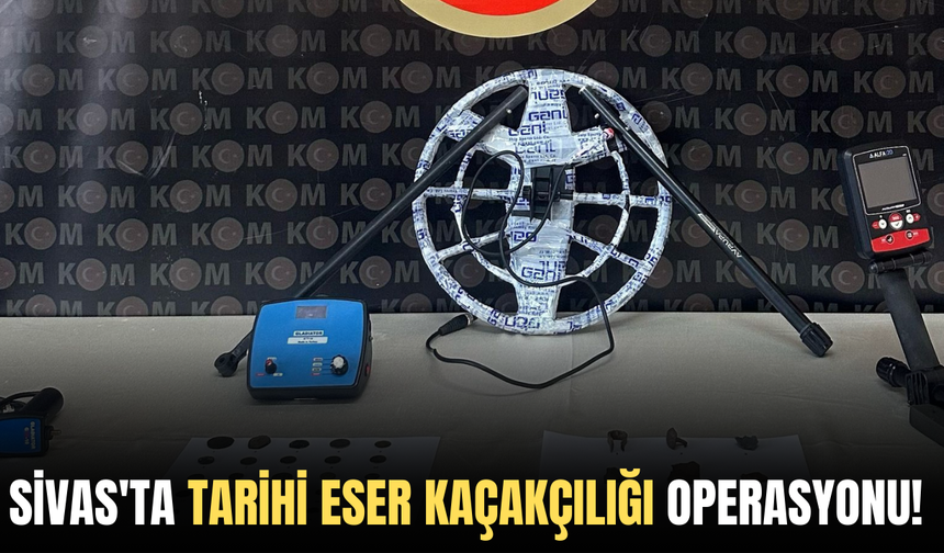 Sivas'ta tarihi eser kaçakçılığı operasyonu!