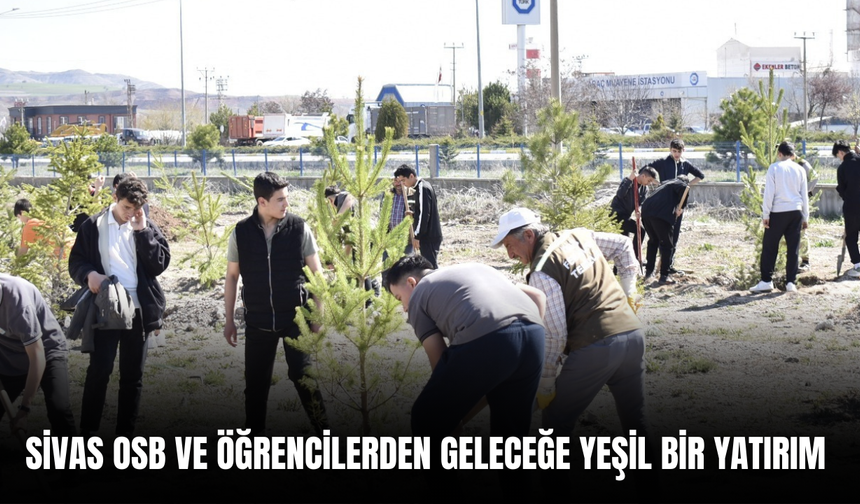 Sivas OSB ve Öğrencilerden Geleceğe Yeşil Bir Yatırım