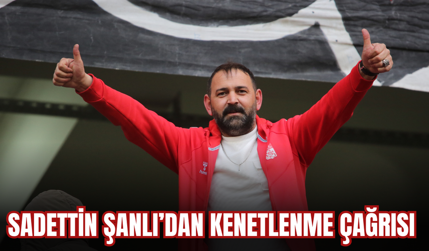 Sadettin Şanlı’dan kenetlenme çağrısı