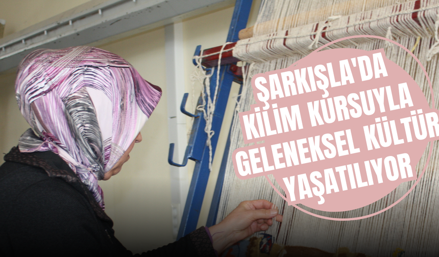 Şarkışla'da Kilim Kursuyla Geleneksel Kültür Yaşatılıyor