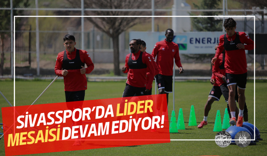 Sivasspor’da lider mesaisi devam ediyor!