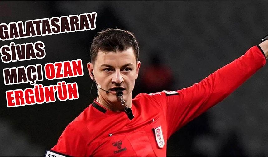 Galatasaray - Sivasspor Maçında Ozan Ergün Düdük Çalacak