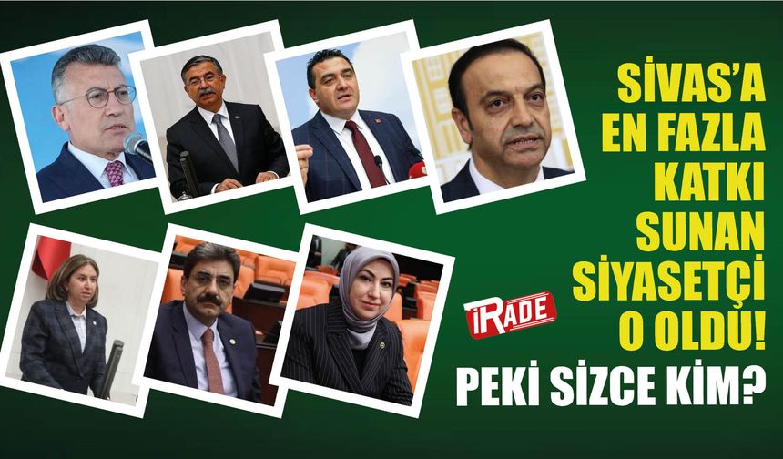 Sivas’a En Fazla Katkı Sunan Siyasetçi O Oldu! Peki Sizce Kim?