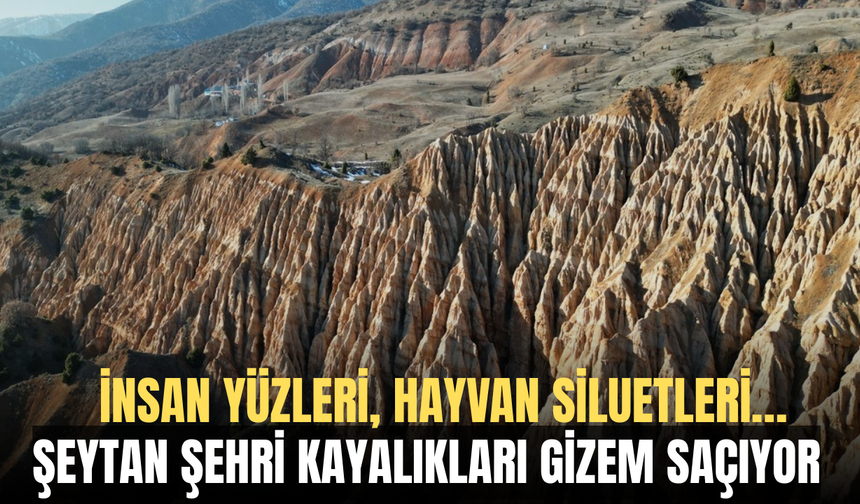İnsan Yüzleri, Hayvan Siluetleri… Şeytan Şehri Kayalıkları Gizem Saçıyor