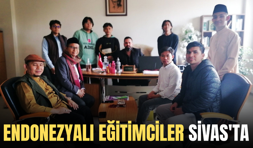 Endonezyalı eğitimciler Sivas'ta