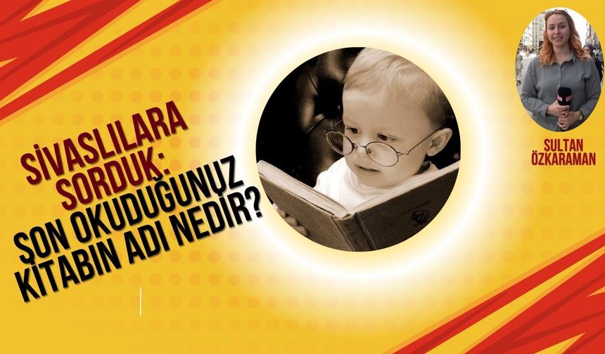 Sivaslılara Sorduk: Son Okuduğunuz Kitabın Adı Nedir?