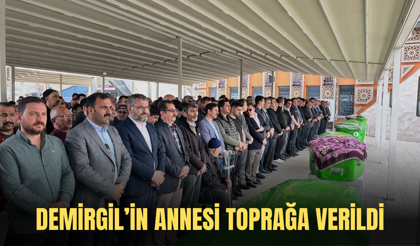 Demirgil’in annesi toprağa verildi