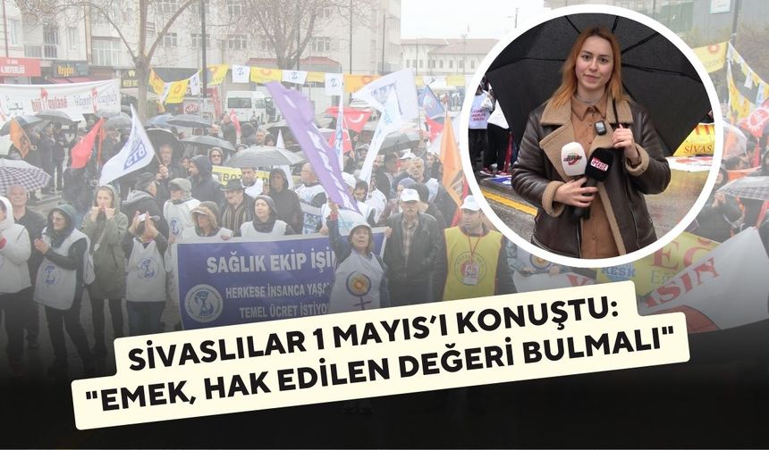 Sivas’ta Vatandaşlardan 1 Mayıs Mesajları