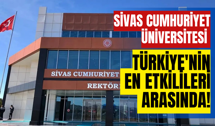 Sivas Cumhuriyet Üniversitesi Türkiye'nin en etkilileri arasında!