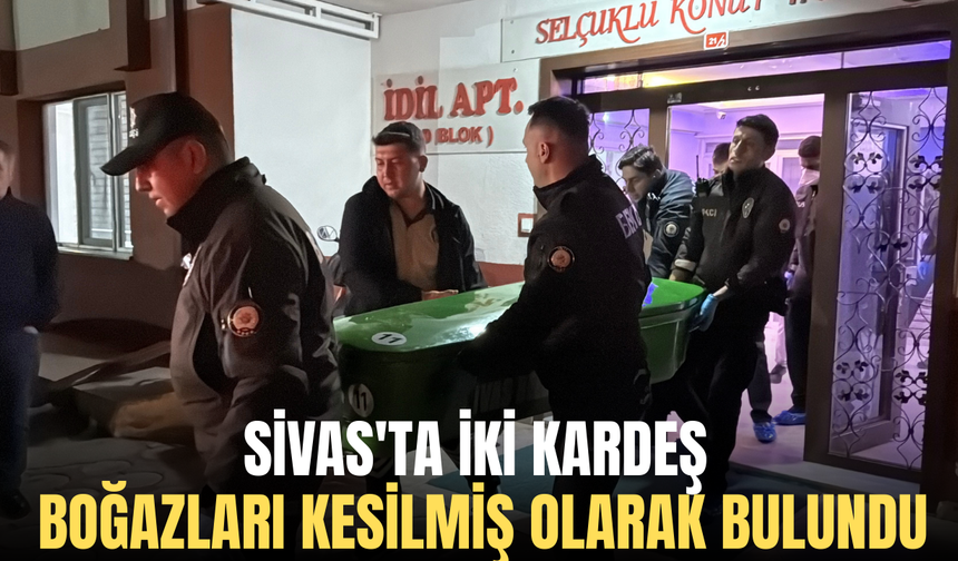 Sivas'ta İki kardeş boğazları kesilmiş olarak bulundu