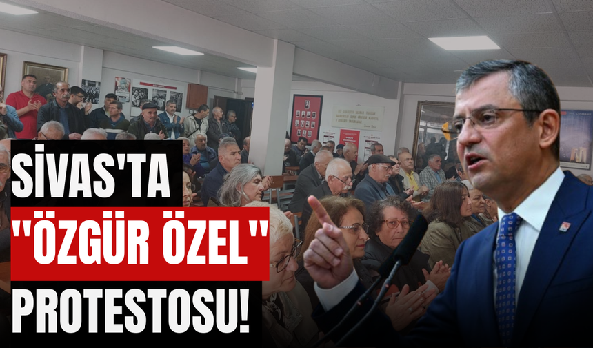Sivas'ta "Özgür Özel" protestosu!