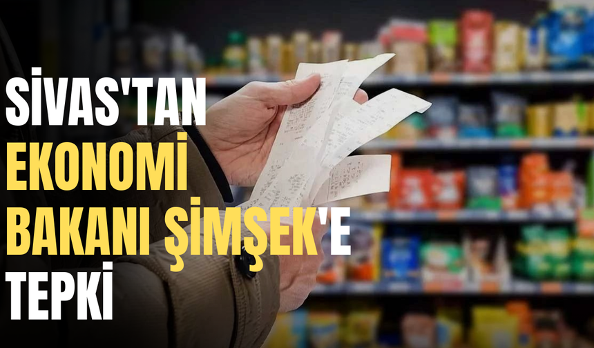 Sivas'tan Ekonomi Bakanı Şimşek'e tepki