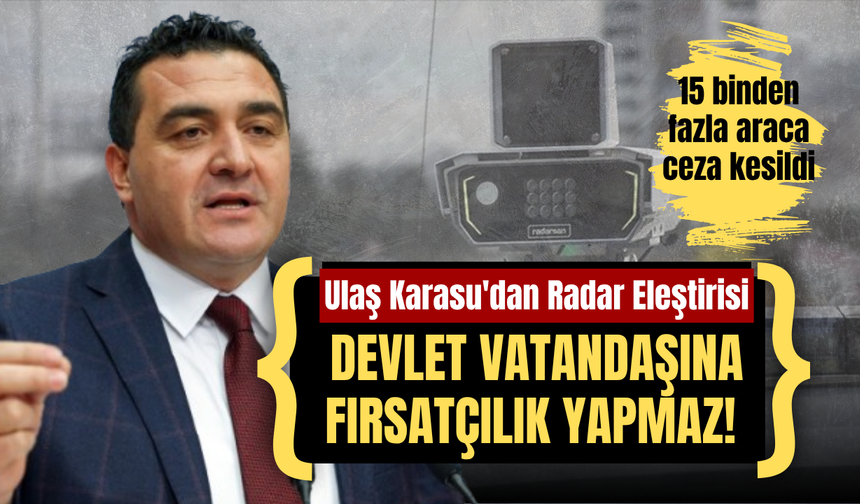 Devlet Vatandaşına Fırsatçılık Yapmaz! Ulaş Karasu'dan Radar Eleştirisi