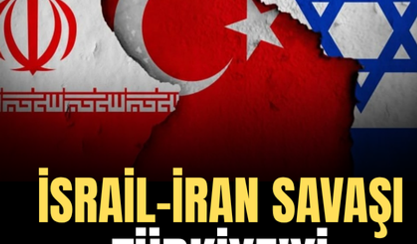 İsrail-İran Savaşı Türkiye'yi Nasıl Etkiler?