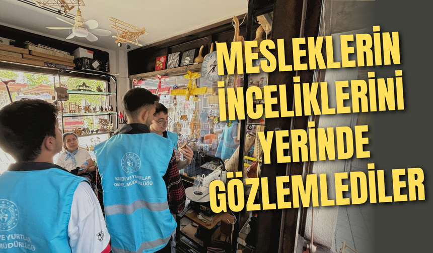 Mesleklerin inceliklerini yerinde gözlemlediler