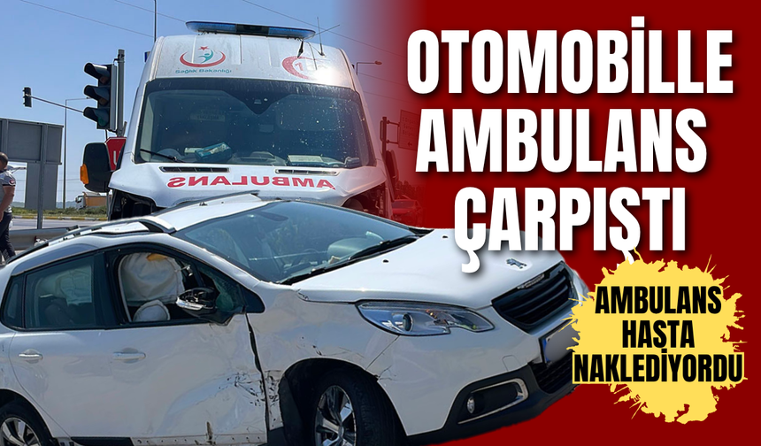 Otomobille ambulans çarpıştı