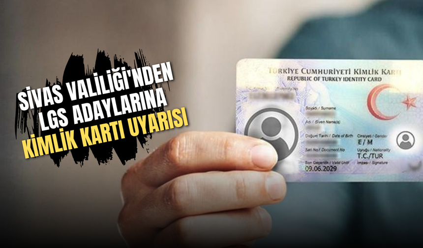 Sivas Valiliği'nden LGS Adaylarına Kimlik Kartı Uyarısı