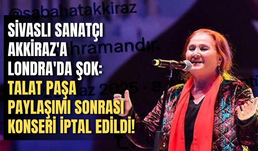 Sivaslı Sanatçı Akkiraz'a Londra'da Şok: Talat Paşa Paylaşımı Sonrası Konseri İptal Edildi!