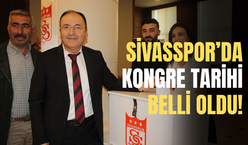 Sivasspor’da kongre tarihi belli oldu!