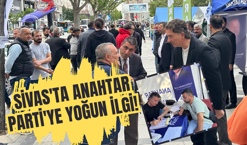 Sivas'ta Anahtar Parti'ye yoğun ilgi!