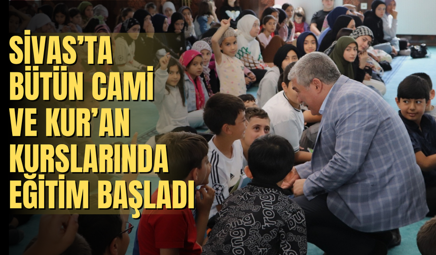 Sivas’ta bütün cami ve Kur’an kurslarında eğitim başladı