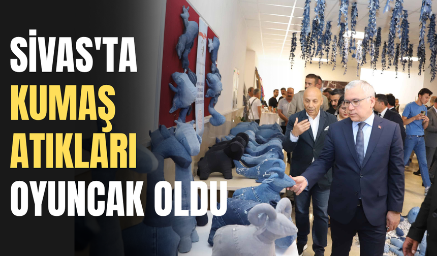 Sivas'ta Kumaş Atıkları Oyuncak Oldu