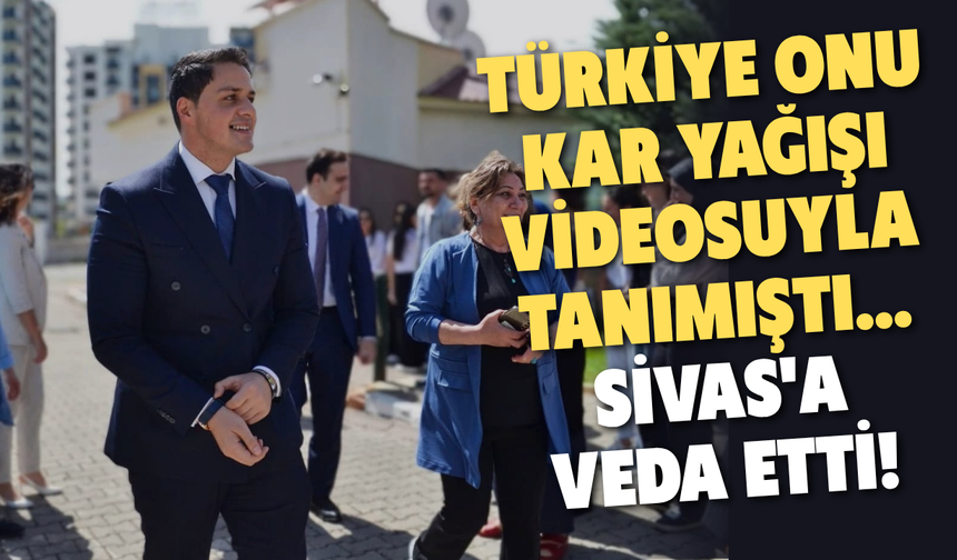 Türkiye onu kar yağışı videosuyla tanımıştı... Sivas'a veda etti!