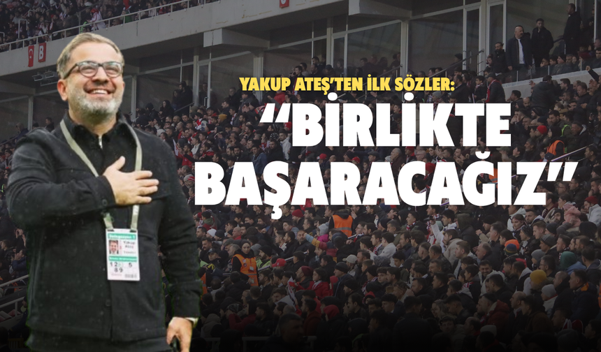 Yakup Ateş’ten ilk sözler: “Birlikte başaracağız”