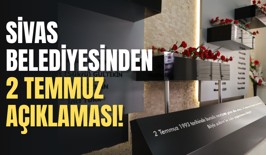 Sivas Belediyesinden 2 Temmuz açıklaması!
