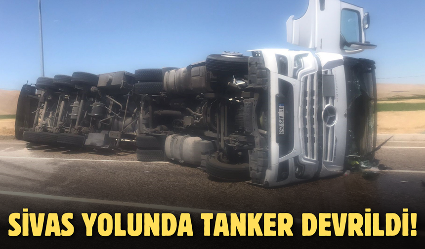 Sivas yolunda tanker devrildi!