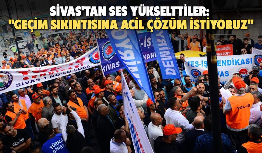 Sivas'tan ses yükselttiler: "Geçim Sıkıntısına Acil Çözüm İstiyoruz"