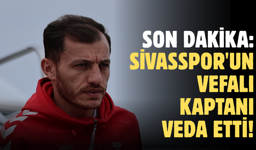 Son dakika: Sivasspor'un Vefalı Kaptanı Veda Etti!